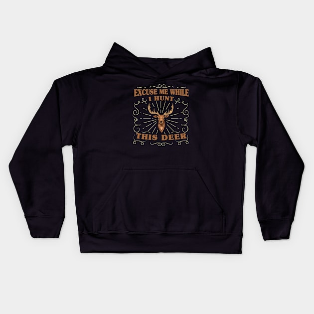 Excuse Me While I Hunt This Deer Deer Hunting Gift For Hunters Kids Hoodie by CoolDesignsDz